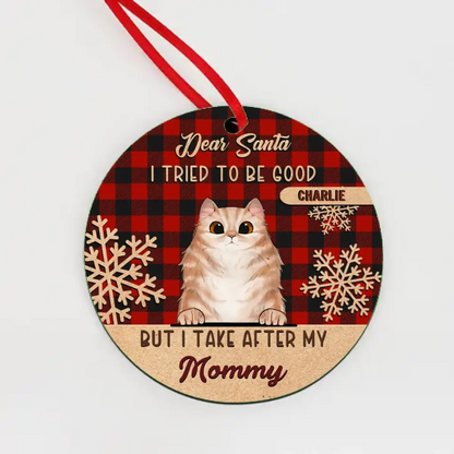 I Tried To Be Good But I Take After My Mommy - Personalized Custom Round Shaped Wood Christmas Ornament - Gift For Pet Lovers, Christmas Gift