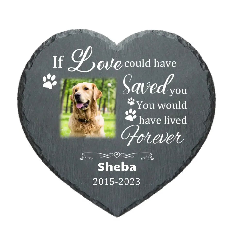 Custom Pet Memorial Stones | If Love Could Have Saved You Dog Poem