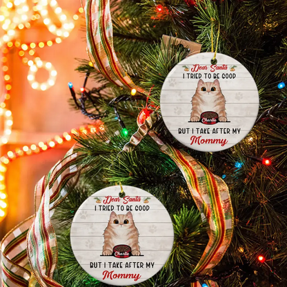 Personalized Custom Round Shaped Ceramic Christmas Ornament - Gift For Pet Lover-Dear Santa, I Tried To Be Good But I Take After My Mommy
