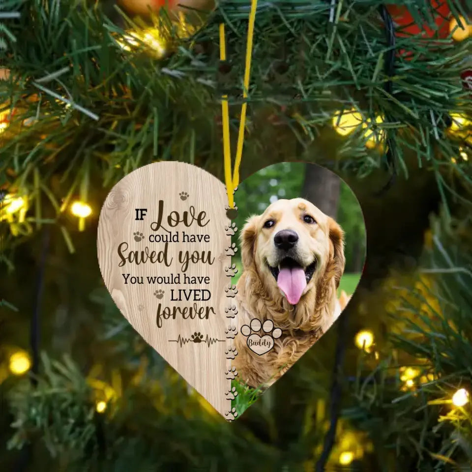 If Love Could Have Saved You - Memorial Personalized Custom Photo Heart Shaped Ornament - Christmas Gift, Sympathy Gift For Pet Lovers