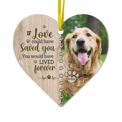 If Love Could Have Saved You - Memorial Personalized Custom Photo Heart Shaped Ornament - Christmas Gift, Sympathy Gift For Pet Lovers