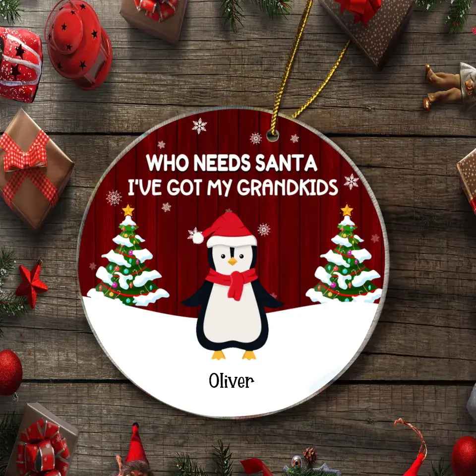 Grandparents - Who Needs Santa I've Got My Grandkids - Personalized Christmas Ornament