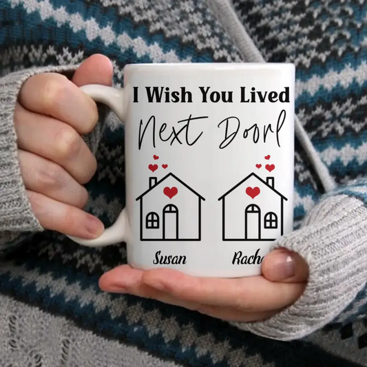 I Wish You Lived Next Door- Personalized Name Mug