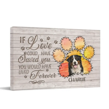 Memorial Personalized Custom Photo Horizontal Canvas - If Love Could Have Saved You You Would Have Lived Forever - Sympathy Gift For Pet Owners