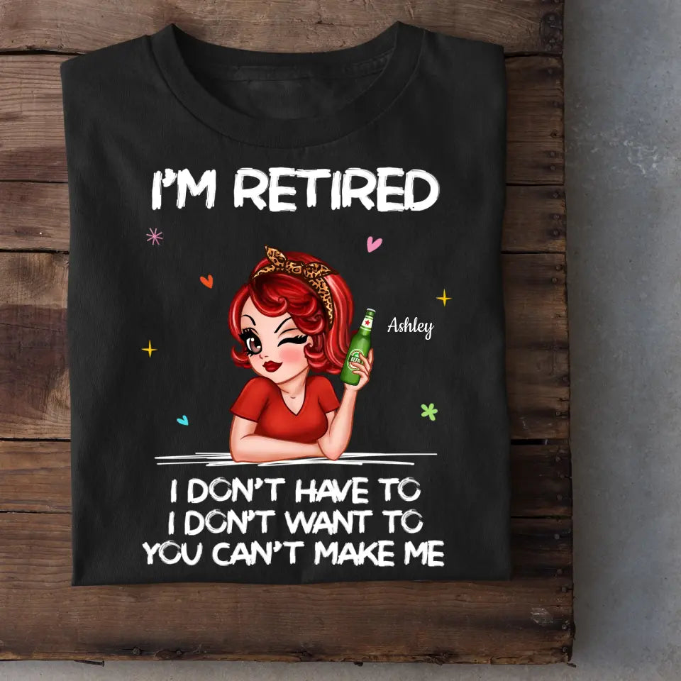 I‘m Retired You Can’t Make Me Retirement Gift Personalized Shirt