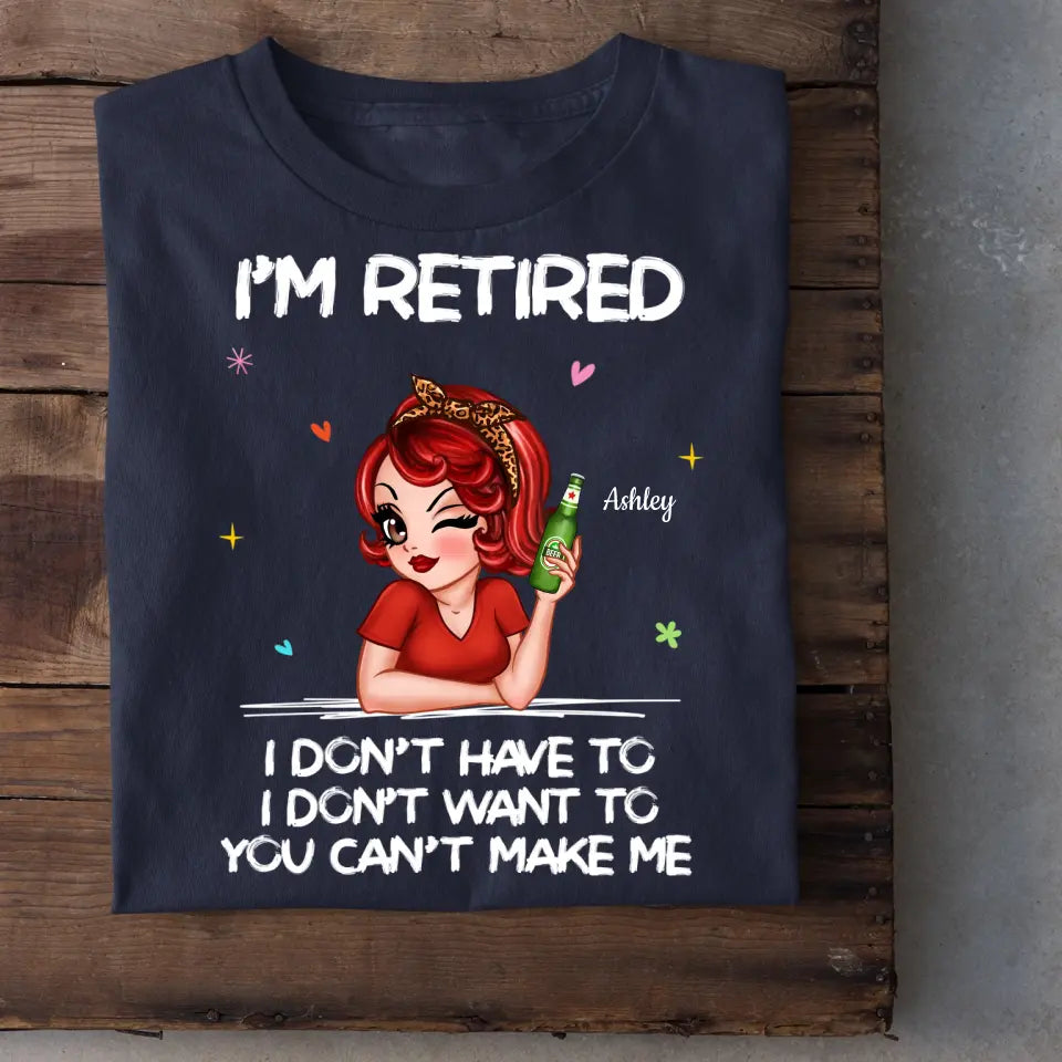 I‘m Retired You Can’t Make Me Retirement Gift Personalized Shirt