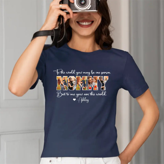 Custom MOMMY Photo T-Shirt, To Me You Are The World
