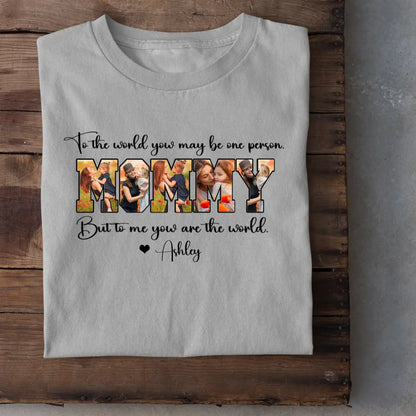 Custom MOMMY Photo T-Shirt, To Me You Are The World