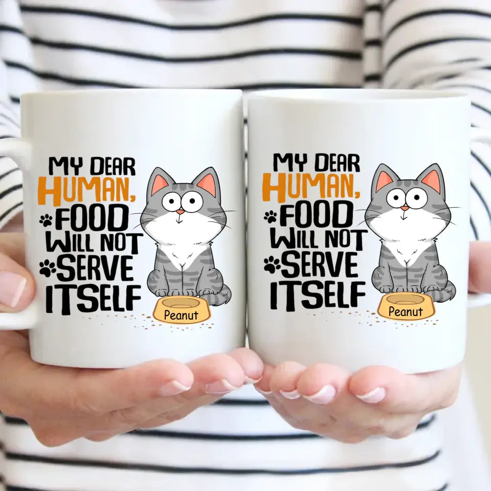 My Dear Human Food Will Not Serve Itself Funny Cats Personalize Mug