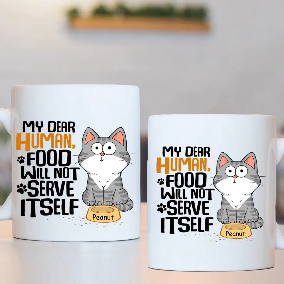 My Dear Human Food Will Not Serve Itself Funny Cats Personalize Mug