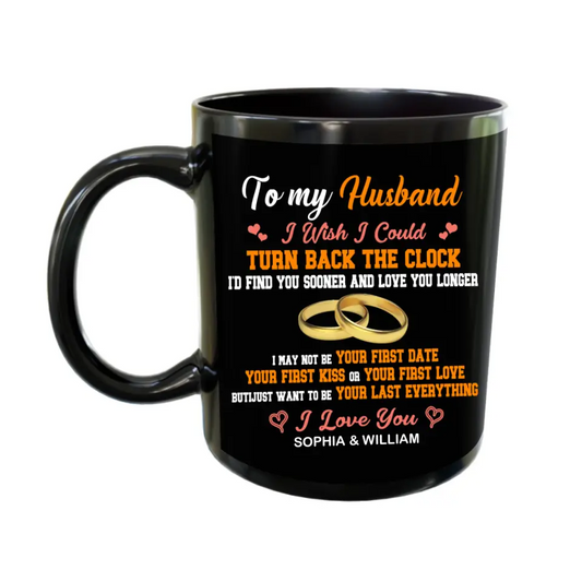To my Husband I Wish I Could Turn Back The Clock - Black Mug
