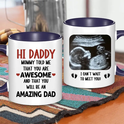 Personalized Mug Gift For Expectant Father - Hi Daddy, Mommy Told Me That You Are Awesome