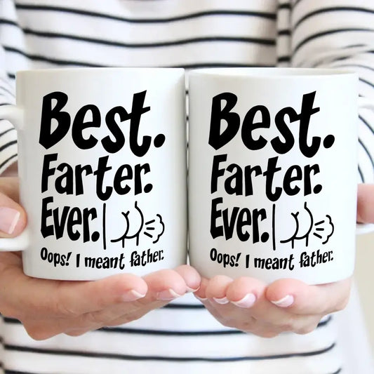 Funny Best Dad Coffee Mug - Best Farter Ever, I Meant Father- Gift For Dad Husband