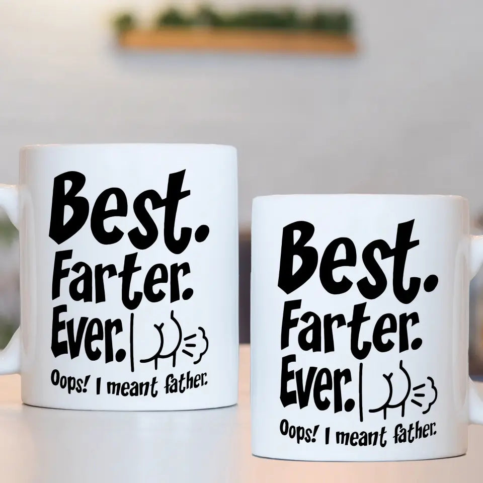 Funny Best Dad Coffee Mug - Best Farter Ever, I Meant Father- Gift For Dad Husband