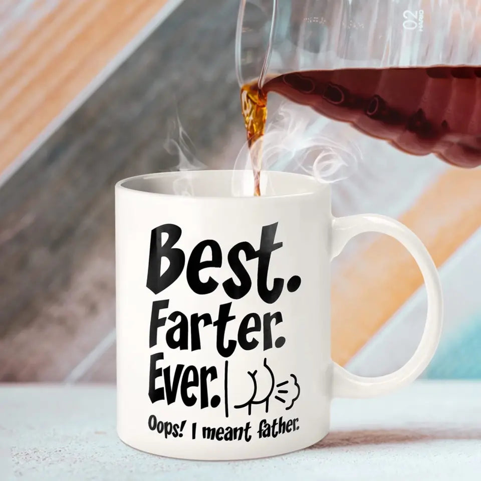 Funny Best Dad Coffee Mug - Best Farter Ever, I Meant Father- Gift For Dad Husband