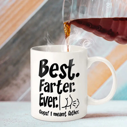 Funny Best Dad Coffee Mug - Best Farter Ever, I Meant Father- Gift For Dad Husband