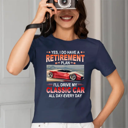 Retirement Plan - Classic Picture Custom T-Shirts for Classic Car Lovers