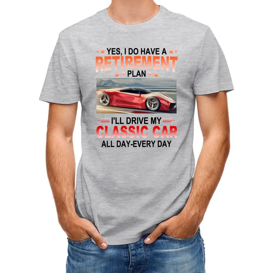 Retirement Plan - Classic Picture Custom T-Shirts for Classic Car Lovers