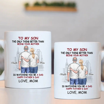 Personalized Gift Mug - The Only Thing Better Than Being Your Mother Is Watching You Be a Dad