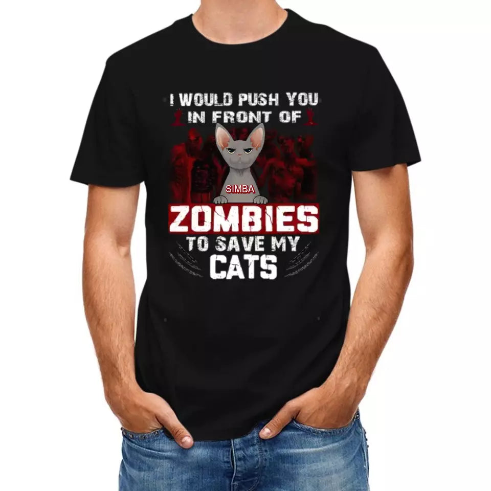 I Would Push You in Front of a Zombie to Save My Cat - Personalized Halloween T-Shirt